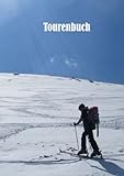 Tourenbuch - Einschreibbuch für Skitouren: Wanderungen etc. Schneeschuhtouren, Wintertouren, Winterbergsteigen, Bergsteigen, Expiditionen, ... Transalp, Haute Route (German Edition)