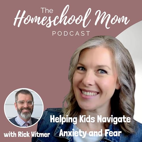 Helping Kids Navigate Anxiety & Fear with Rick Witmer | Ep 37
