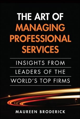 The Art of Managing Professional Services: Insights from Leaders of the World's Top Firms