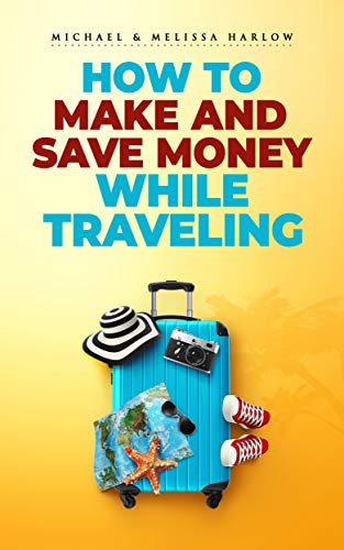 How to Make and Save Money while Traveling