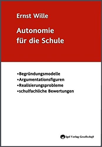 Autonomie für die Schule.: Begründungsmodelle, Argumentationsfiguren, Realisierungsprobleme und schulfachliche Bewertungen. (German Edition)