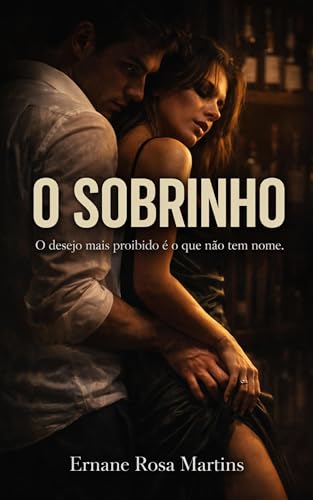 O SOBRINHO: O desejo mais proibido é o que não tem nome - Rosa Martins, Ernane