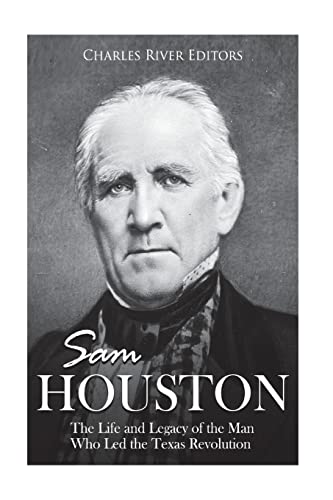 Sam Houston: The Life and Legacy of the Man Who Led the Texas Revolution Paperback – 16 May 2018