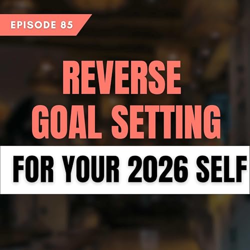 Reverse Goal Setting for Your 2026 Self