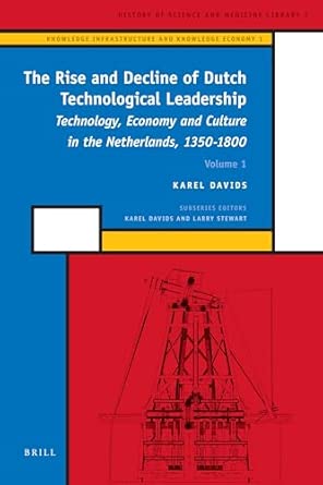 The Rise and Decline of Dutch Technological Leadership (2 Vols): Technology, Economy and Culture in the Netherlands, 1350-1800: 1 book cover