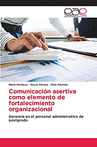 Comunicación asertiva como elemento de fortalecimiento organizacional: Gerencia en el personal administrativo de postgrado (Spanish Edition)