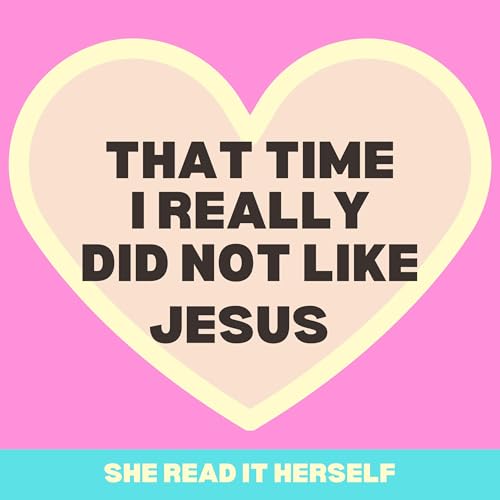 That time I didn't like Jesus : Christian women podcast : Woman Bible Study