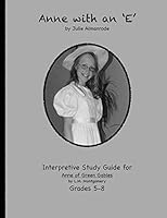 Anne with an 'E': An Interpretive Study for Grades 5-7 150043664X Book Cover