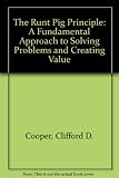 The Runt Pig Principle: A Fundamental Approach to Solving Problems and Creating Value
