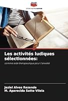 Les activités ludiques sélectionnées:: comme aide thérapeutique pour l'anxiété (French Edition) B0CK3XLH6N Book Cover