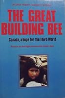 The great building bee: Canada, a hope for the Third World 0773610677 Book Cover