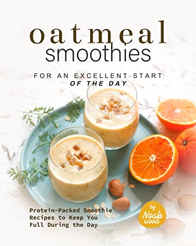 Oatmeal Smoothies for an Excellent Start of the Day: Protein-Packed