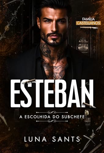 ESTEBAN A ESCOLHIDA DO SUBCHEFE (FAMÍLIA CASTELLANOS Livro 3)