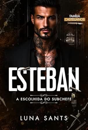 ESTEBAN A ESCOLHIDA DO SUBCHEFE (FAMÍLIA CASTELLANOS Livro 3)