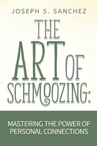 The Art of Schmoozing:: Mastering The Power Of Personal Connections