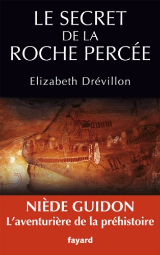 Télécharger Le secret de la roche percée : Niède Guidon. Le destin d'une aventurière (Documents) Francais PDF