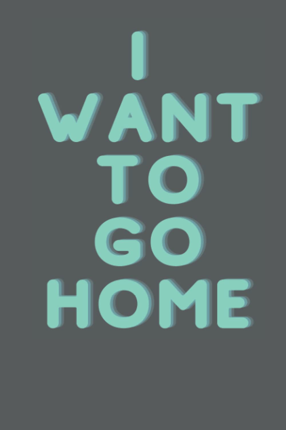 I want to go Home Note book, A Great gift for that Co-worker that hates their job!