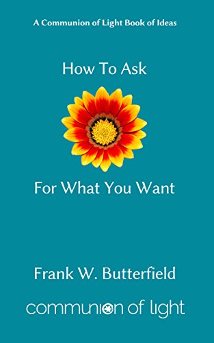 How To Ask For What You Want (Communion of Light