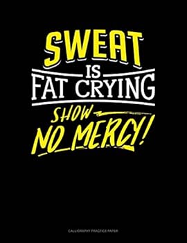 Paperback Sweat Is Fat Crying Show No Mercy: Calligraphy Practice Paper Book