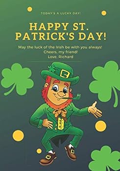 Today`s a Lucky Day Happy St Patrick`s Day May The Luck Of The Irish be with You Always Cheers my Friend: St. Patrick`s Day, Journal, Notebook, ... with lined paper 7 x 10