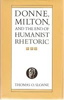 Donne, Milton, and the End of Humanist Rhetoric 0520052129 Book Cover