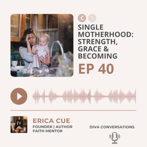 Episode 40: Single Motherhood: Strength, Grace & Becoming
