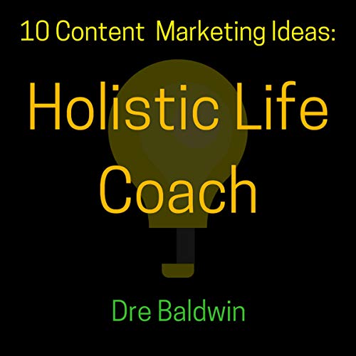 10 Content Marketing Ideas: Holistic Life Coach by Dre Baldwin episode artwork