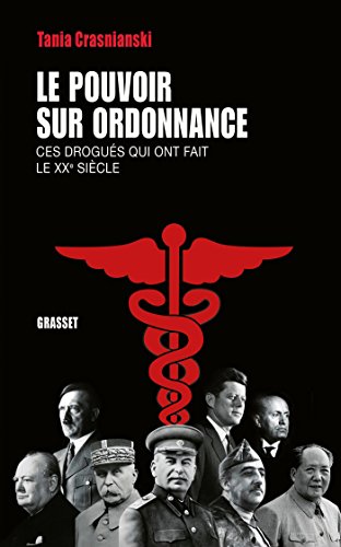 Le pouvoir sur ordonnance : Ces drogués qui ont fait le XXe siècle (Documents Français) livre En ligne