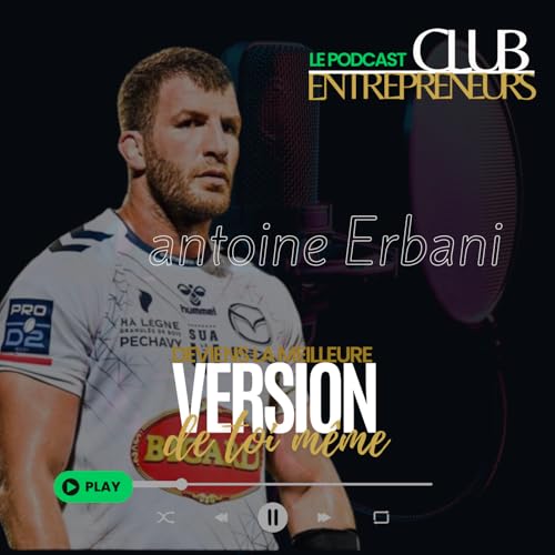 Ep14 Antoine Erbani - Les Valeurs du Rugby et le Parcours d'une Vie