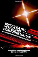 Búsqueda del Verdadero Horizonte Militar: Relatos sobre las Fuerzas Armadas Venezolanas 1987722418 Book Cover