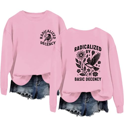 Radicalized By Basic Decency Sweatshirt Resists Sweatshirt