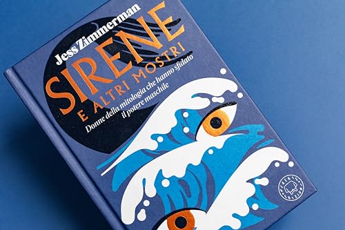 Sirene E Altri Mostri. Donne Della Mitologia Che Hanno Sfidato Il Potere Maschile - 5