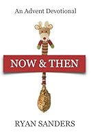 Now & Then: An Advent Devotional 1076722652 Book Cover