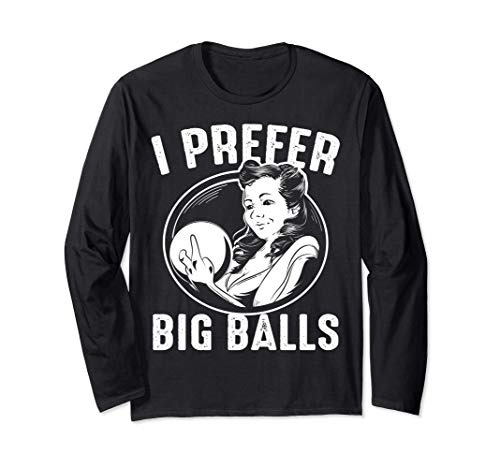 Cool Bowling Gift For Women Funny I Prefer Big Balls Joke Long Sleeve T-Shirt