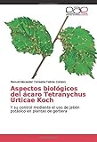  Aspectos biológicos del ácaro Tetranychus Urticae Koch: Y su control mediante el uso de jabón potásico en plantas de gerbera