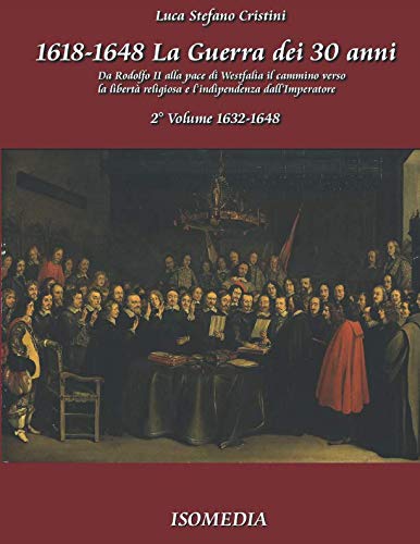 La guerra dei 30 anni - 2° Volume 1632-1648: da Rodolfo II alla pace di Westf