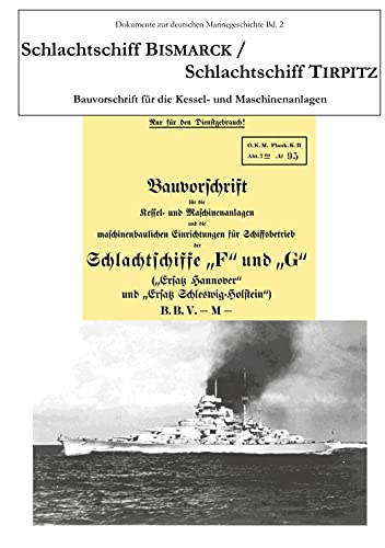 Schlachtschiff Bismarck/Schlachtschiff Tirpitz: Bauvorschrift für die Kessel- und Maschinenanlage (Dokumente zur deutschen Marinegeschichte, Band 2)