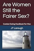 Are Women Still the Fairer Sex?: Combat Dating Handbook For Men B0F5QM4BML Book Cover
