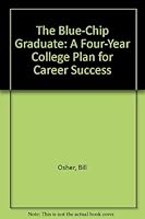 The Blue-Chip Graduate: A Four-Year College Plan for Career Success 0934601194 Book Cover