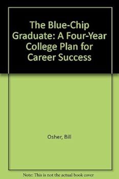 Paperback The Blue-Chip Graduate: A Four-Year College Plan for Career Success Book