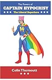 The Powers of Captain Hypocrisy: The Liberal Superhero