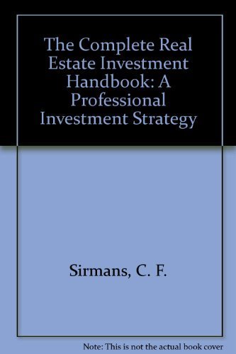 The Complete Real Estate Investment Handbook: A Professional Investment Strategy The Complete Real Estate Investment Handbook: A Professional Investment Strategy