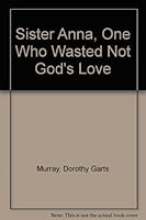 Sister Anna, One Who Wasted Not God's Love 0871787962 Book Cover