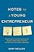 Notes to a Young Entrepreneur: Everything a High School Student Needs to Know About Turning an Idea Into a Successful Business