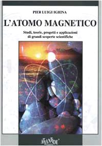 L'atomo magnetico. Studi, teorie, progetti e applicazioni di grandi scoperte scientifiche
