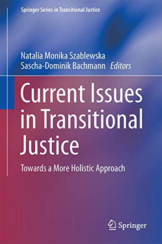 Current Issues in Transitional Justice: Towards a More Holistic Approach (Springer Series in Transitional Justice, 4)