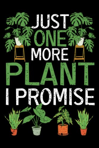 Just One More Plant I Promise Gardening Lover Funny Gardener: Gardener Gifts Gardening Planting Kids Women Men | Dot Grid Journal, Notebook or ... book, Scheduler, Task Checklist | 6x9