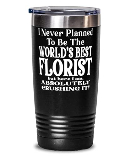Florist 20oz Black Tumbler - I Never Planned To Be The World's Best Florist But Here I Am, Absolutely Crushing It! Best Fun For Florist