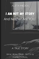 I Am Not My Story: (And Neither Are You) 0615808255 Book Cover