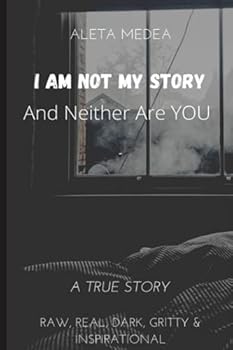I Am Not My Story: (And Neither Are You) - Book #1 of the I Am